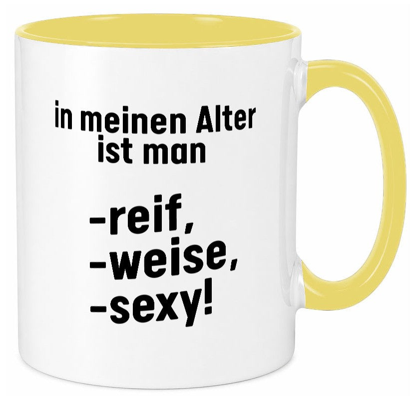 In meinem alter ist man Reif, weise und sexy Humor Geschenkidee Tasse