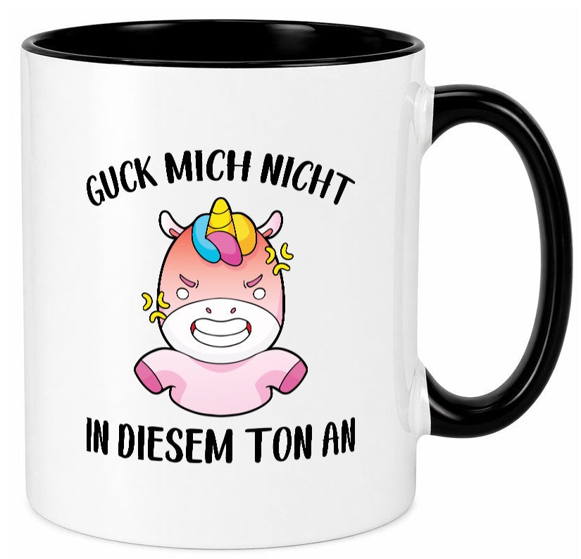Guck mich nicht in diesem Ton an | Einhorn v2 lustiger Spruch Geschenk Humor Tasse