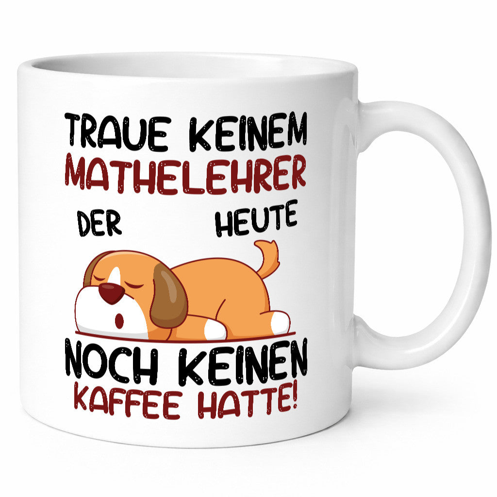 Traue keinem Mathelehrer | Lehrer Mathe lustig Humor Geschenkidee Geschenk Tasse