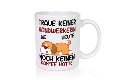 Traue keiner Handwerkerin | Handwerkerinnen Humor Geschenkidee Tasse
