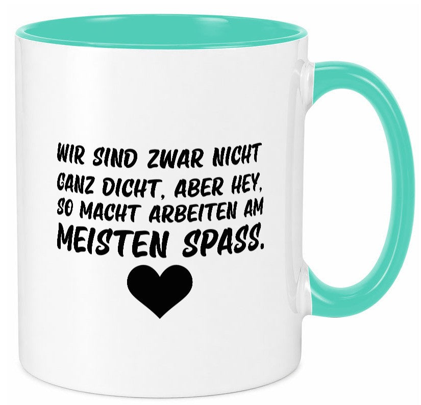 Nicht ganz dicht | Arbeit Kollegen Büro Job Spruch lustiger Geschenk Tasse