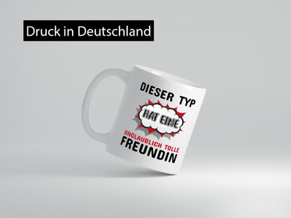 Dieser Typ hat eine unglaublich tolle Freundin Humor Geschenkidee Tasse