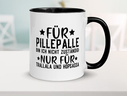 Für Pillepalle bin ich nicht zustänig nur Tralalala lustig Humor Geschenkidee Tasse