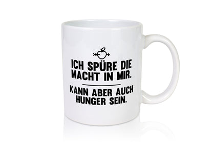 Die macht in mir | Ich habe evtl Hunger will essen Geschenkidee Humor Tasse