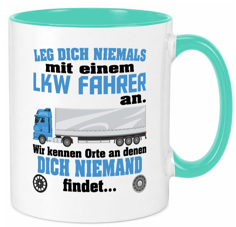 Leg dich nicht mit einem LKW Fahrer an wir kennen Orte Humor Geschenkidee Tasse