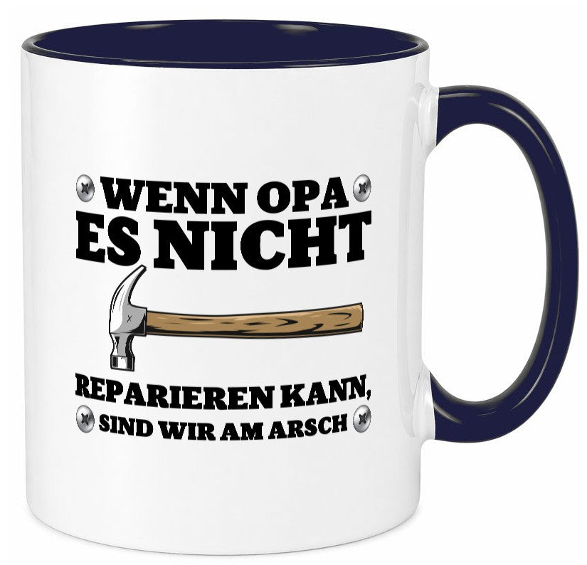 Wenn Opa es nicht reparieren kann, sind am Arsch | Hammer lustiger Spruch Tasse