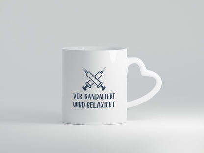 Wer randaliert wird relaxiert | Spritzen Krankenhaus Geschenkidee Humor Tasse