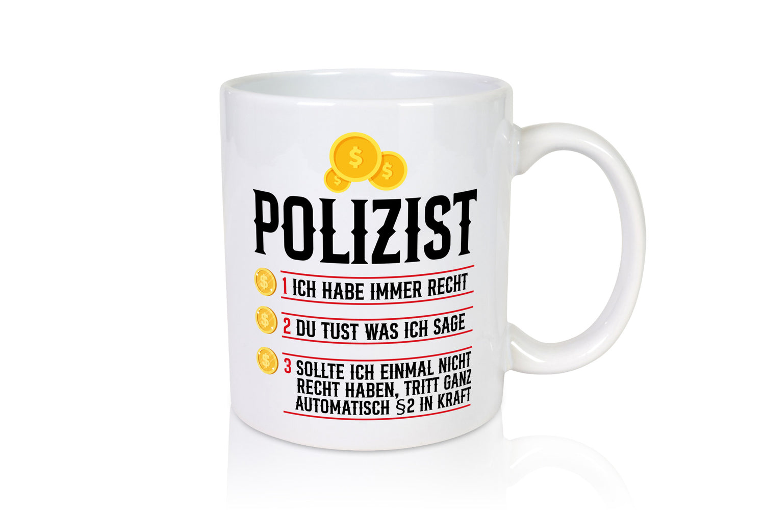 Polizist | Ich habe immer recht Polizei Humor Geschenkidee Tasse
