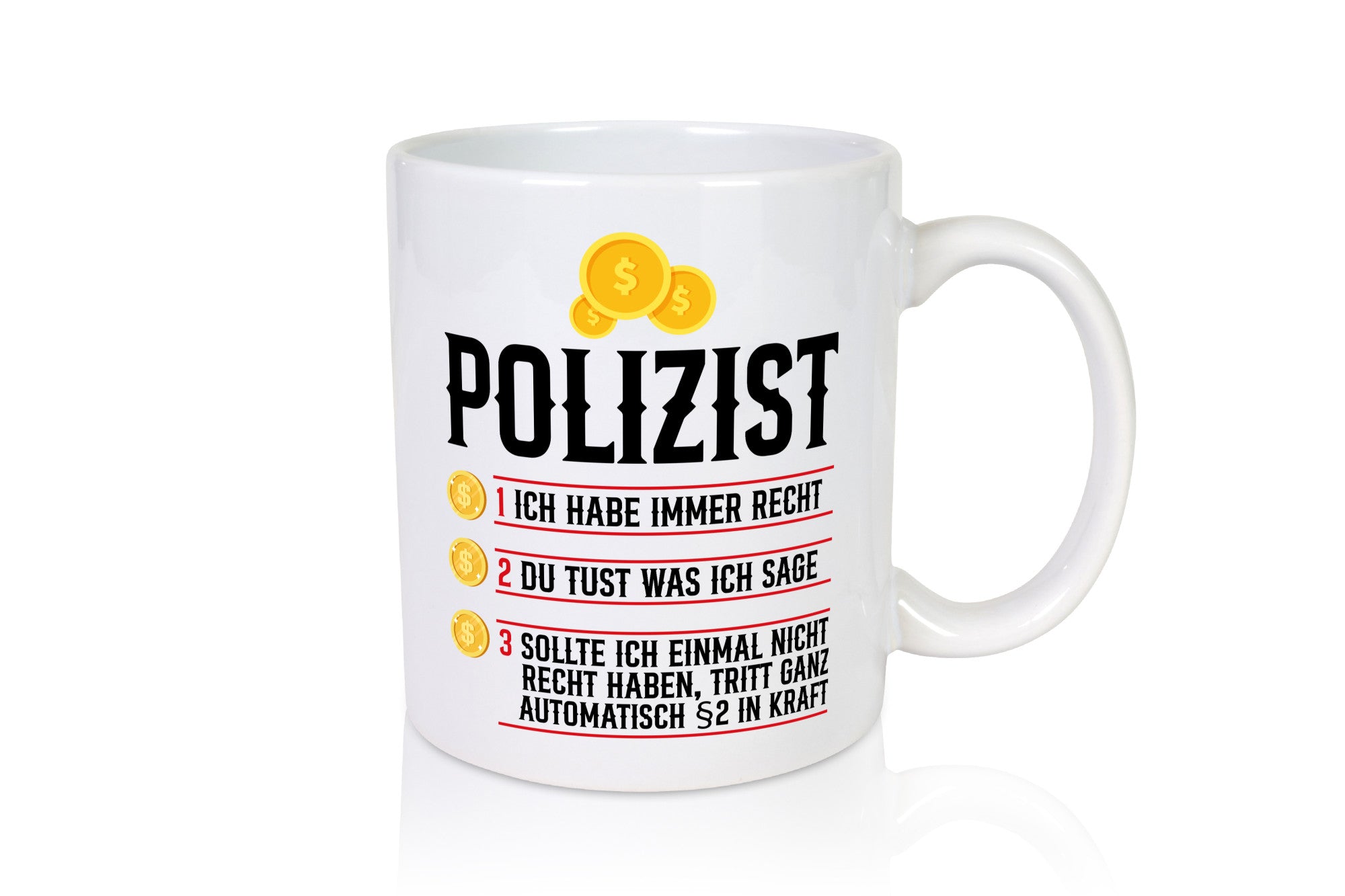 Polizist | Ich habe immer recht Polizei Humor Geschenkidee Tasse