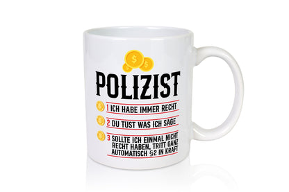 Polizist | Ich habe immer recht Polizei Humor Geschenkidee Tasse