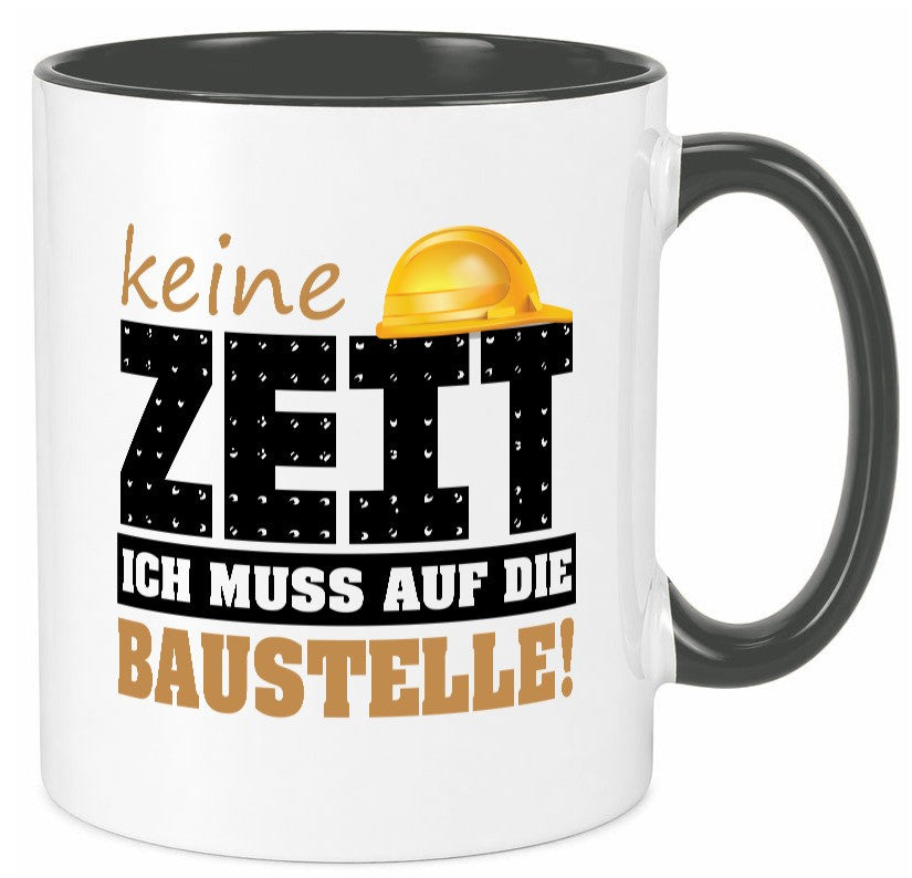 Keine Zeit muss auf die Baustelle | Bauherr Arbeit Geschenk Kollegen Büro Tasse
