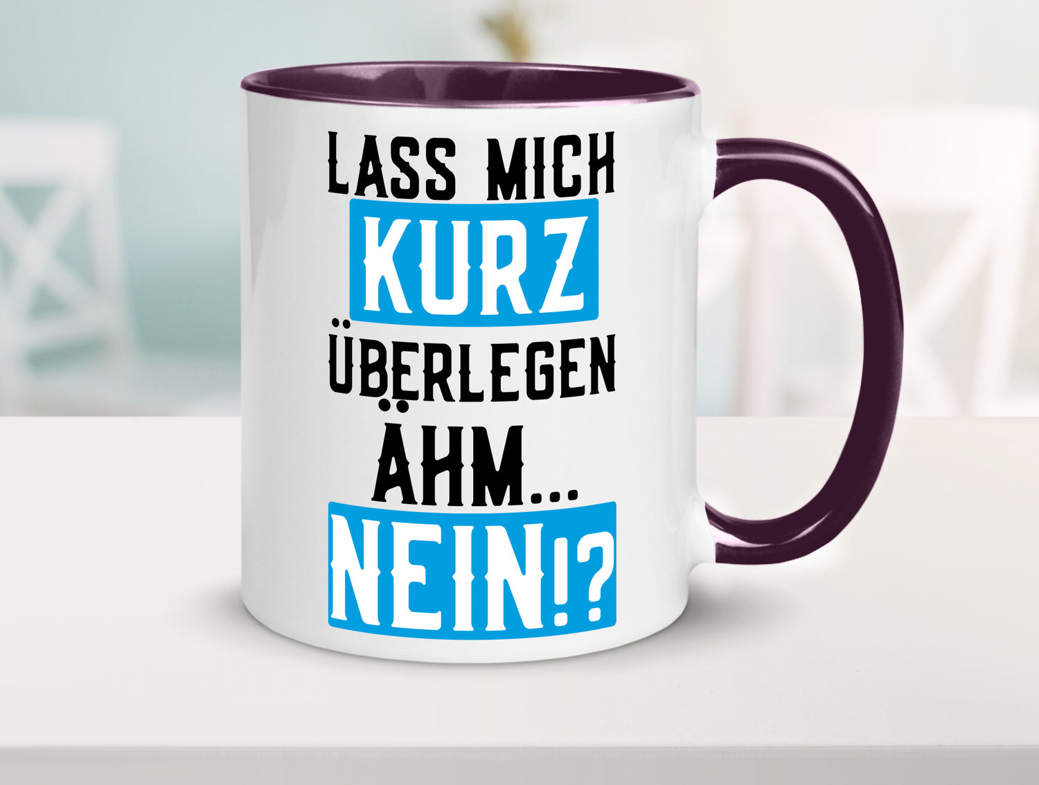 Lass mich kurz überlegen | Nein Büro| lustiger Spruch Geschenk Arbeit Kollegen