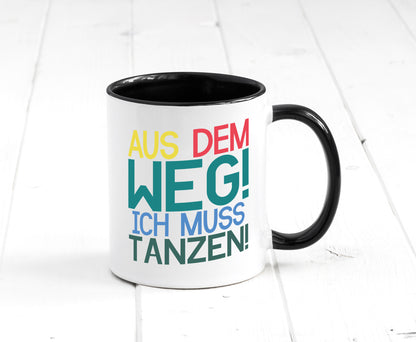 Aus dem Weg ich muss tanzen | Party Rausch Dancen Geschenkidee Humor Tasse