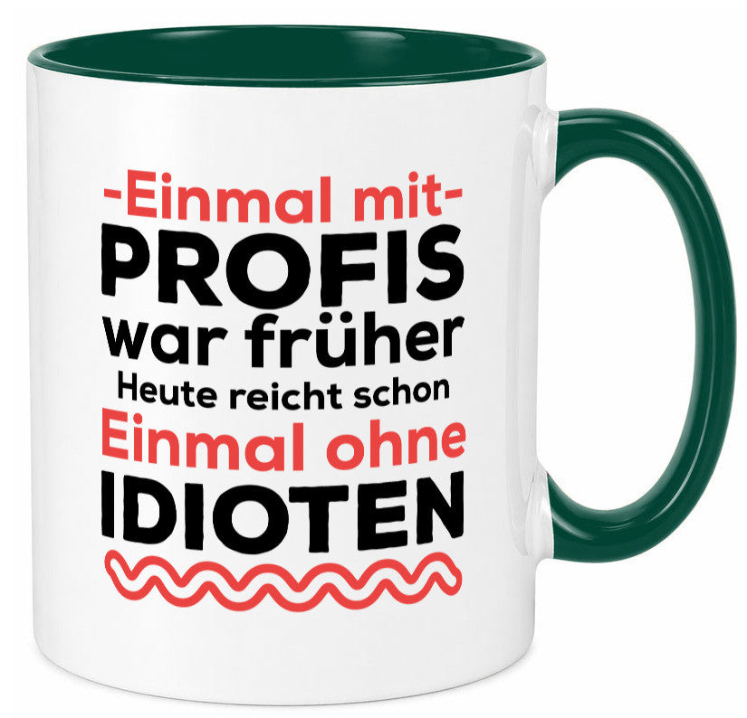 Einmal mit Profis | Männer Tasse ohne Idioten lustig Humor Geschenkidee Geschenk