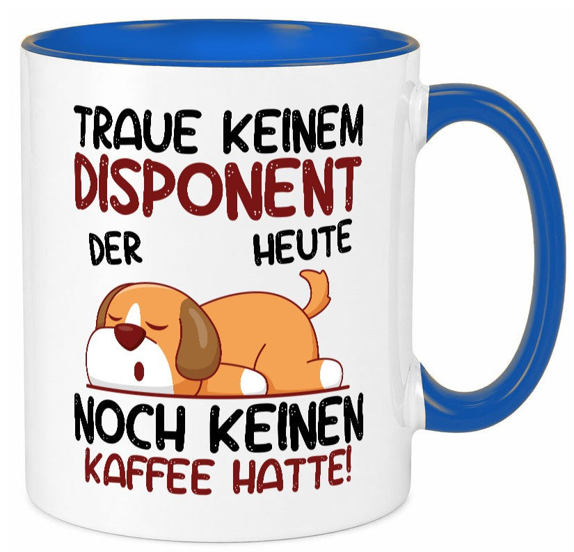 Traue keinem Disponent | Zuteiler Geschenkidee Humor Tasse