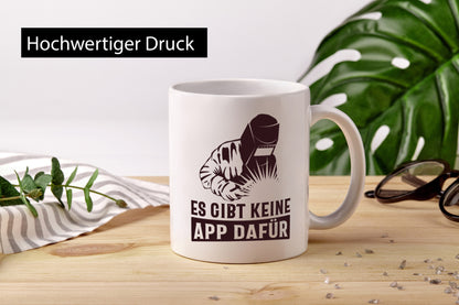 Keine App dafür | Schweisser lustig Humor Geschenkidee Geschenk Tasse