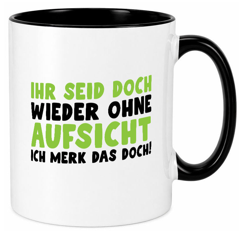 Ihr seid ohne Aufsicht | lustiger Spruch Schule Lehrer lustig Humor Tasse