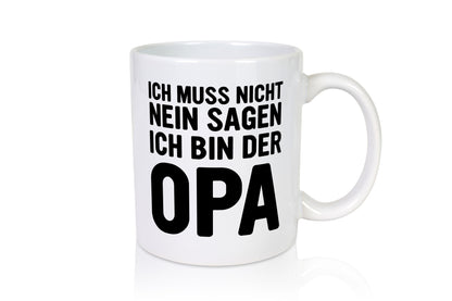 Muss nicht nein sagen, bin der Opa | Humor Familie Geschenkidee Tasse