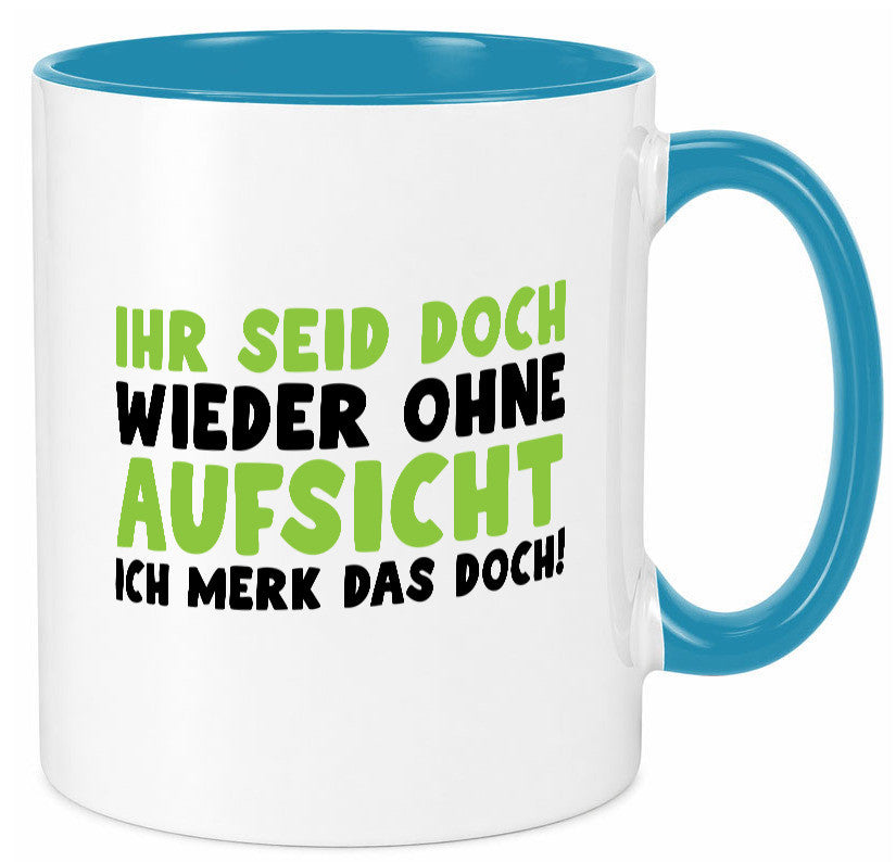 Ihr seid ohne Aufsicht | lustiger Spruch Schule Lehrer lustig Humor Tasse