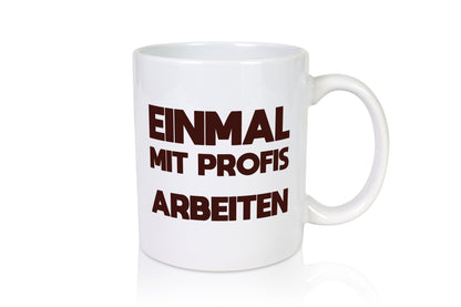 Mit Profis Arbeiten | Arbeit Arbeitskollegen lustig Kollegen Büro Geschenk Tasse