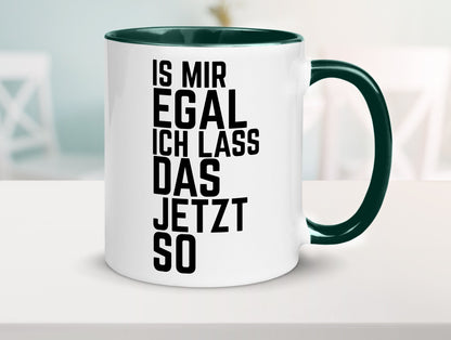 Ist mir egal ich lass das jetzt so | lustiger Spruch Geschenkidee Humor Tasse