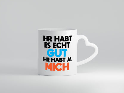 Habt es gut, mich | Selbstverliebt Humor Spaß Geschenkidee Tasse
