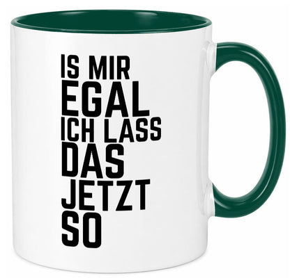 Ist mir egal ich lass das jetzt so | lustiger Spruch Geschenkidee Humor Tasse