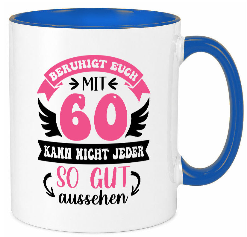 Beruhigt euch mit 60 kann nicht jeder so gut aussehen Geschenkidee Humor Tasse