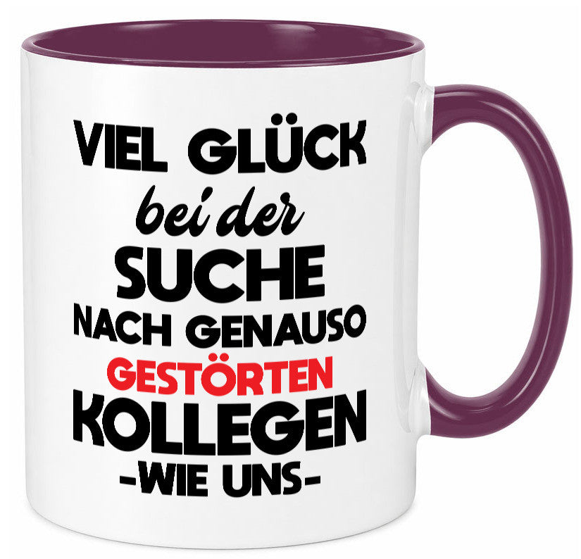 Viel glück bei der suche nach genau so dummen kollegen. Geschenkidee Arbeit Tasse