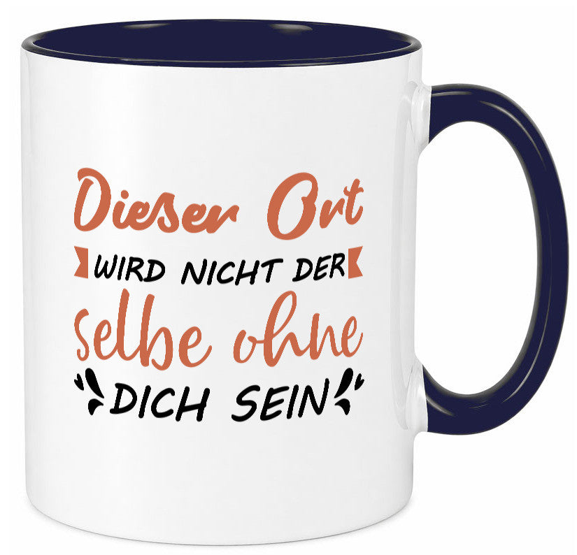 Der Ort wird nicht selbe ohne dich sein | Vermisse Humor Geschenkidee Tasse