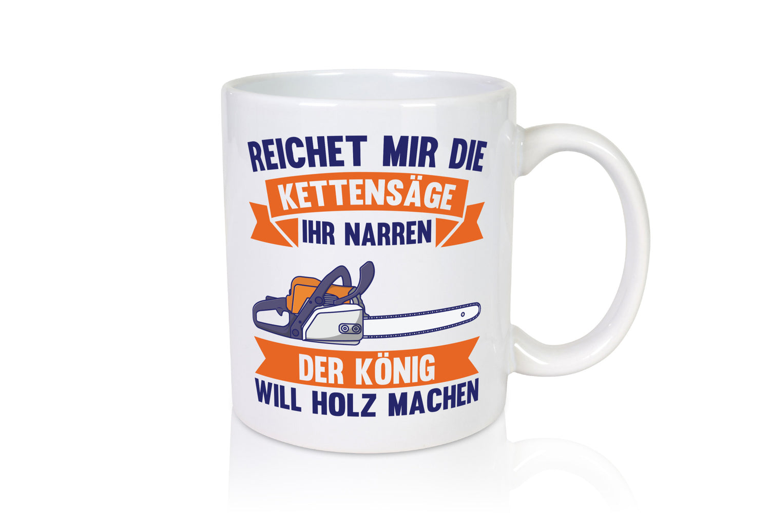 Reicht die Kettensäge, König Holz machen | Provokant Humor lustiger Spruch