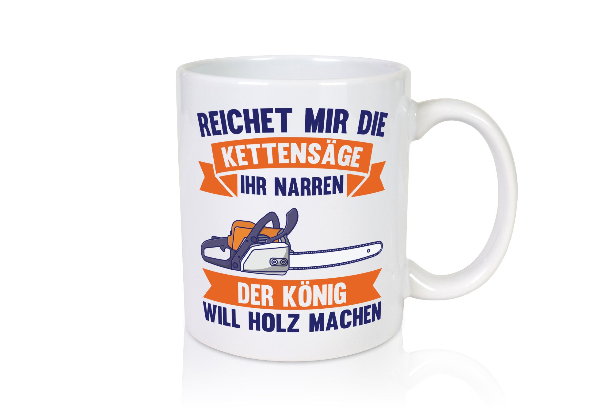 Reicht die Kettensäge, König Holz machen | Provokant Humor lustiger Spruch