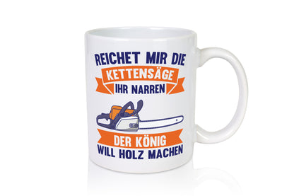 Reicht die Kettensäge, König Holz machen | Provokant Humor lustiger Spruch