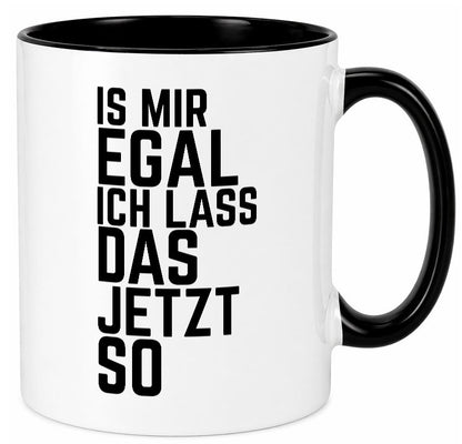Ist mir egal ich lass das jetzt so | lustiger Spruch Geschenkidee Humor Tasse