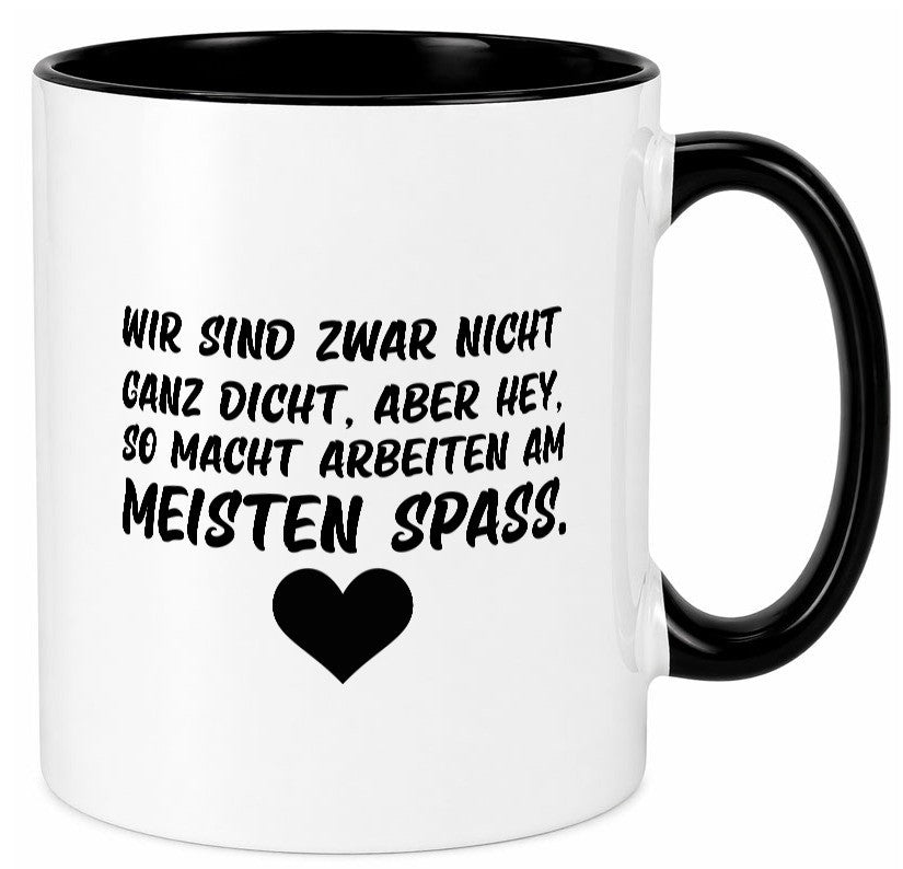 Nicht ganz dicht | Arbeit Kollegen Büro Job Spruch lustiger Geschenk Tasse