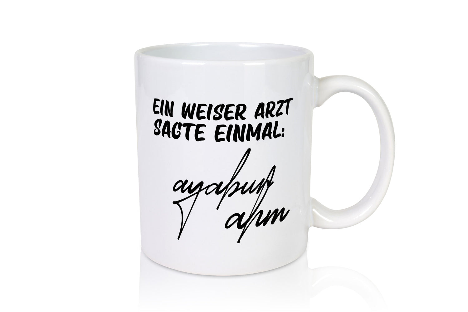 Ein weiser Arzt sagte einmal | Unterschrift Ärztewitz Humor Geschenkidee Tasse