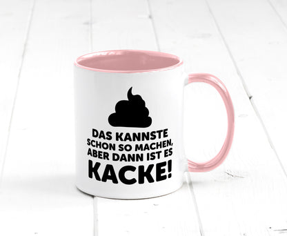 Kannste so machen aber is dann Kacke | Mist gebaut Geschenk Humor Geschenkidee