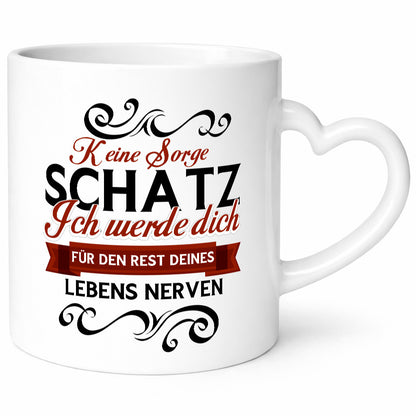 Keine Sorge Schatz ich nerve dich | Ehe Paar lustiger Spruch Geschenk Humor