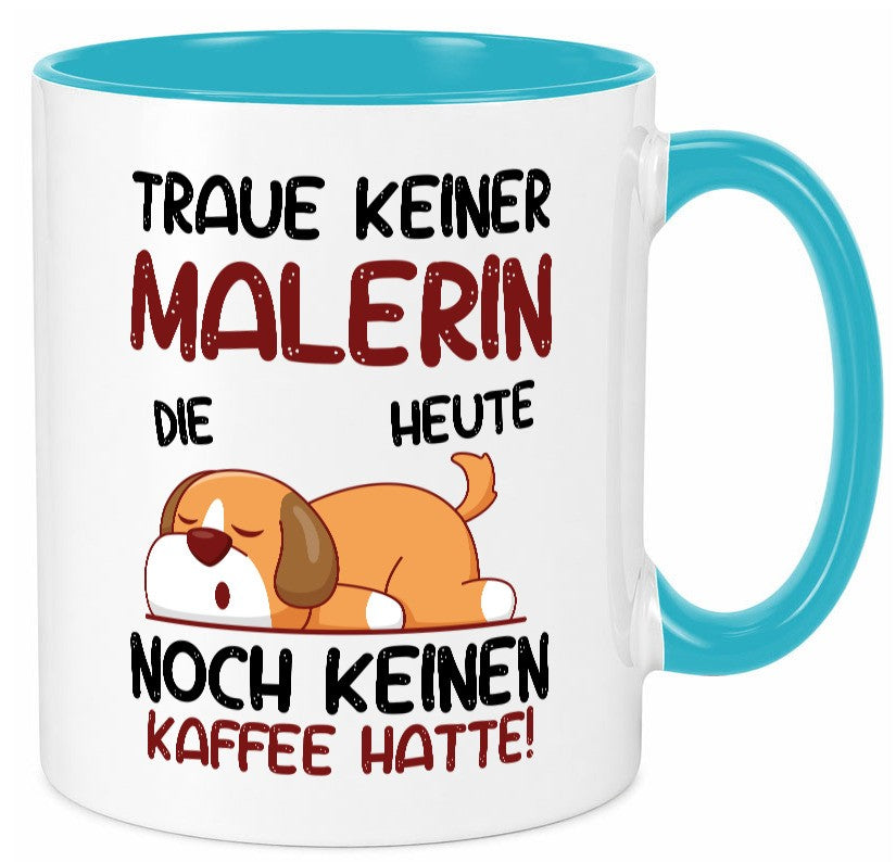 Traue keiner Malerin | Malerinnen Geschenkidee Humor Tasse