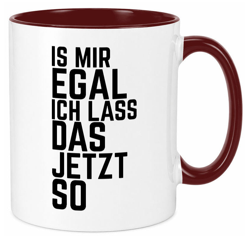 Ist mir egal ich lass das jetzt so | lustiger Spruch Geschenkidee Humor Tasse
