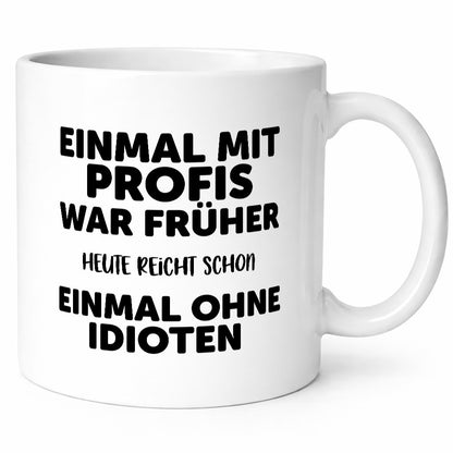 Früher mit Profis, heute ohne Idioten | Arbeit Sarkasmus Geschenk Kollegen Büro