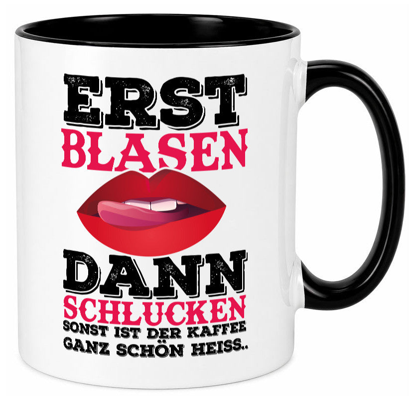 Erst Blasen dann Schlucken. Heißer Kaffee Geschenk Humor Geschenkidee lustiger Tasse