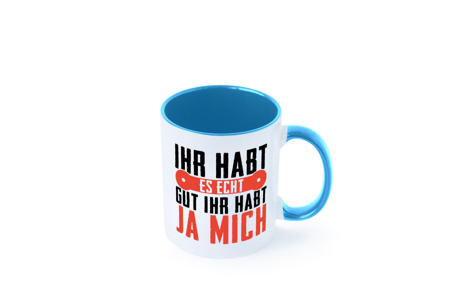 Ihr habt es echt gut ja mich lustig Humor Geschenkidee Geschenk Tasse