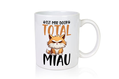 Ist mir doch total Miau | Katze Katzenliebhaber Geschenk Tierliebhaber Humor