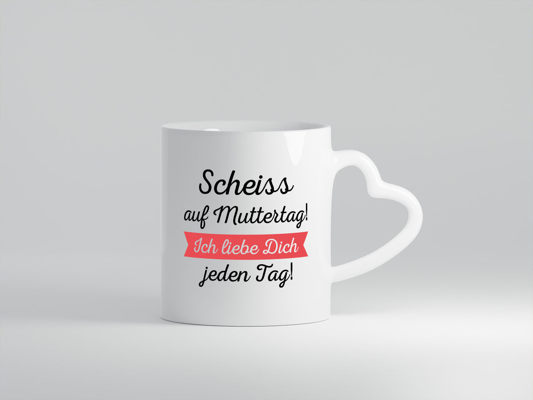 Scheiß auf Muttertag! Ich liebe dich jeden Tag | Muttertag lustiger Spruch
