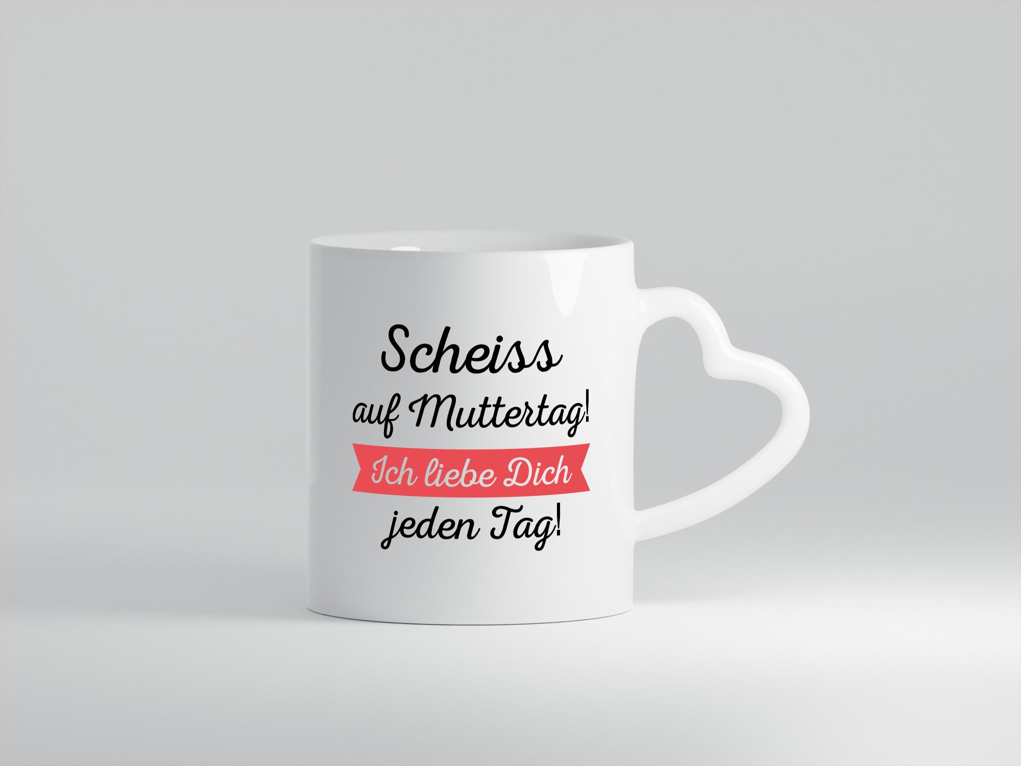 Scheiß auf Muttertag! Ich liebe dich jeden Tag | Muttertag lustiger Spruch