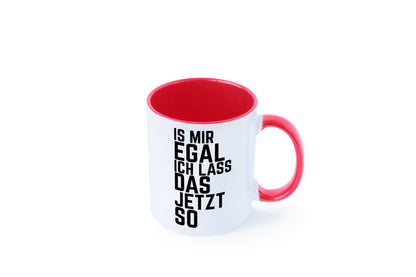 Ist mir egal ich lass das jetzt so | lustiger Spruch Geschenkidee Humor Tasse
