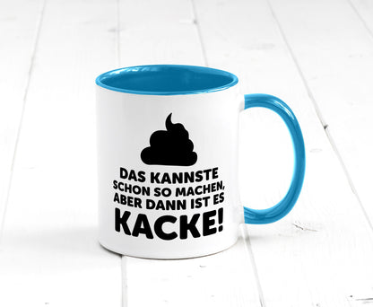 Kannste so machen aber is dann Kacke | Mist gebaut Geschenk Humor Geschenkidee