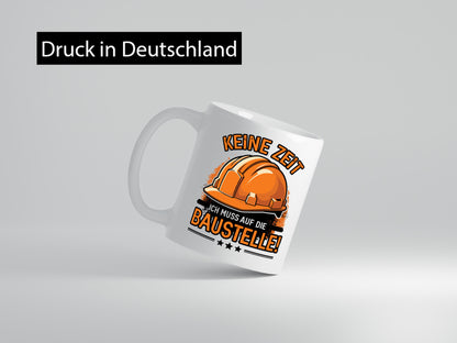 Keine Zeit ich muss auf die Baustelle | Bauherrin Bauherr Geschenkidee Humor