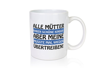 Alle Mütter haben schöne Kinder | Selbstbewusst Spruch Geschenk Humor